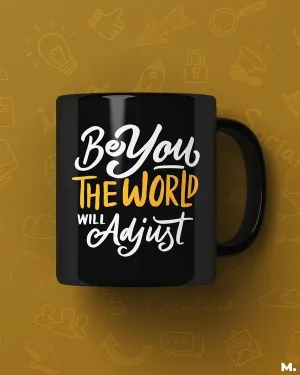 Be you, world will adjust printed mugs