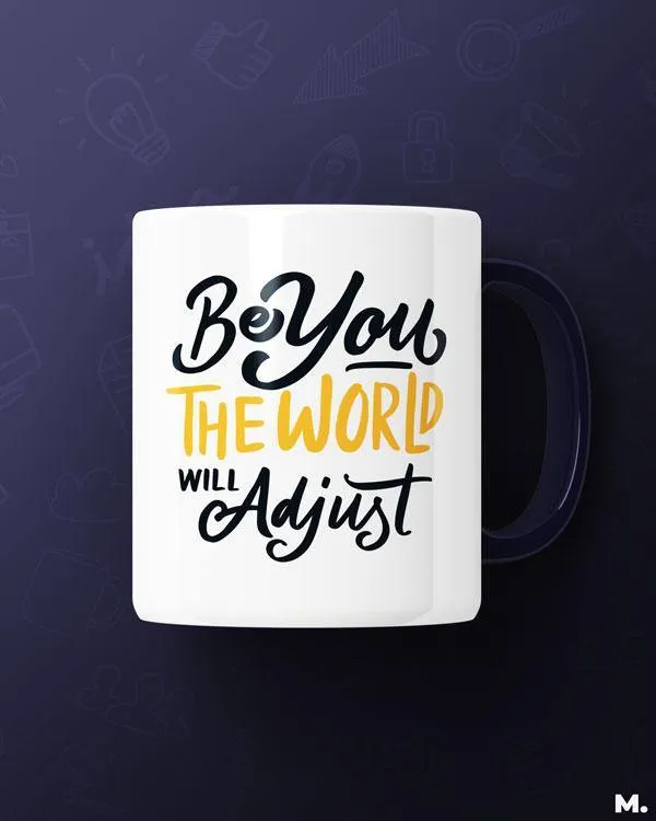 Be you, world will adjust printed mugs