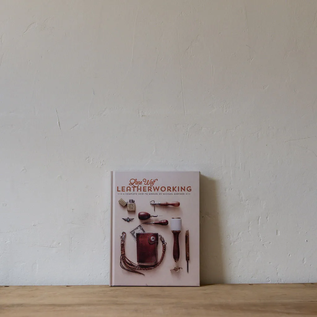 Lone Wolf Leatherworking: A Complete How-to Manual